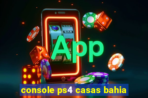 console ps4 casas bahia